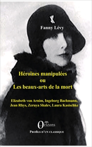 Image de Héroïnes manipulées ou les beaux-arts de la mort