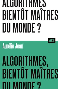 Image de Algorithmes, bientôt maîtres du monde? / Collection ALT