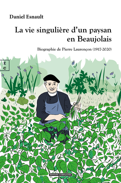 Picture of LA VIE SINGULIERE D UN PAYSAN EN BEAUJOLAIS : BIOGRAPHIE DE PIERRE LAURENCON (1917-2020)