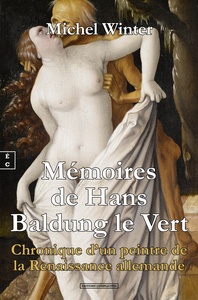 Image de MEMOIRES DE HANS BALDUNG LE VERT : CHRONIQUE D'UN PEINTRE DE LA RENAISSANCE ALLEMANDE
