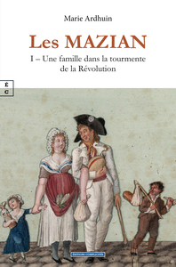 Image de LES MAZIAN : I AE  UNE FAMILLE DANS LA TOURMENTE DE LA REVOLUTION