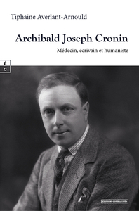 Picture of ARCHIBALD JOSEPH CRONIN : MEDECIN, ECRIVAIN ET HUMANISTE - INTRODUCTION A L UNIVERS ROMANESQUE DE L