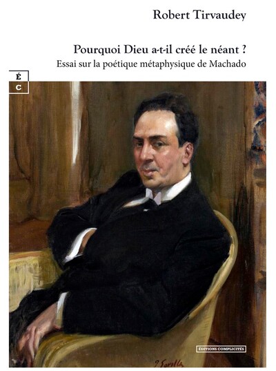 Picture of POURQUOI DIEU A-T-IL CREE LE NEANT ? : ESSAI SUR LA POETIQUE METAPHYSIQUE DE MACHADO