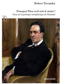 Picture of POURQUOI DIEU A-T-IL CREE LE NEANT ? : ESSAI SUR LA POETIQUE METAPHYSIQUE DE MACHADO