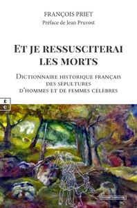 Image de ET JE RESSUSCITERAI LES MORTS : DICTIONNAIRE HISTORIQUE FRANCAIS DES SEPULTURES D'HOMMES ET DE FEMME