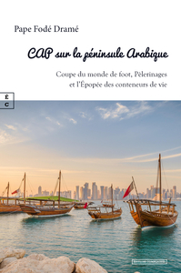 Picture of CAP SUR LA PENINSULE ARABIQUE : COUPE DU MONDE DE FOOT, PELERINAGES ET L EPOPEE DES CONTENEURS DE VI