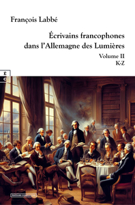 Image de ECRIVAINS FRANCOPHONES DANS L ALLEMAGNE DES LUMIERES : VOLUME II - K-Z
