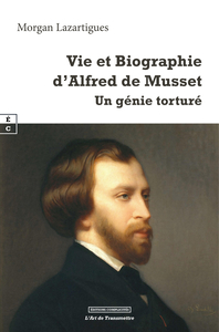 Picture of VIE ET BIOGRAPHIE D'ALFRED DE MUSSET : UN GENIE TORTURE