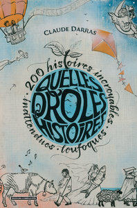 Image de QUELLES DROLES D HISTOIRES ! : 200 HISTOIRES INCROYABLES, INATTENDUES ET LOUFOQUES