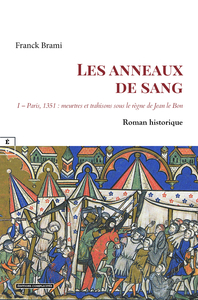 Image de LES ANNEAUX DE SANG : I - PARIS, 1351 - MEURTRES ET TRAHISONS SOUS LE REGNE DE JEAN LE BON