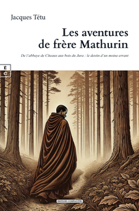 Image de LES AVENTURES DE FRERE MATHURIN : DE L ABBAYE DE CITEAUX AUX BOIS DU JURA - LE DESTIN D UN MOINE ERR