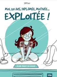 Picture of Moi, 20 ans, diplômée, motivée... exploitée !
