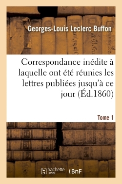 Image de Correspondance inédite à laquelle ont été réunies les lettres publiées jusqu'à ce jour. Tome 1