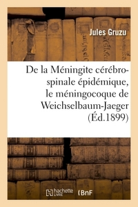 Image de De la Méningite cérébro-spinale épidémique, le méningocoque de Weichselbaum-Jaeger