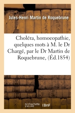Image de Choléra, homoeopathie, quelques mots à M. le Dr Chargé, par le Dr Martin de Roquebrune,
