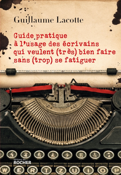 Picture of Guide pratique à l'usage des écrivains qui veulent (très) bien faire sans (trop) se fatiguer
