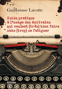 Picture of Guide pratique à l'usage des écrivains qui veulent (très) bien faire sans (trop) se fatiguer