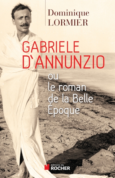 Image de Gabriele d'Annunzio ou le roman de la Belle Epoque