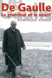 Picture of De Gaulle : la grandeur et le néant