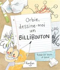 Picture of ORBIE, DESSINE-MOI UN BILLIBOUTON
