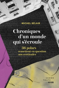 Image de CHRONIQUES D'UN MONDE QUI S'ECROULE. 36 POLARS QUI REMETTENT EN