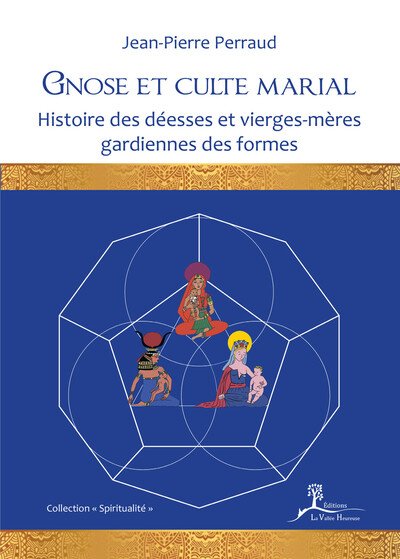 Image de Gnose et culte marial - Histoire des déesses et vierges-mères gardiennes des formes