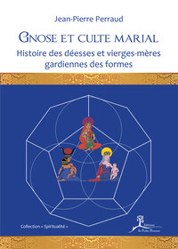 Image de Gnose et culte marial - Histoire des déesses et vierges-mères gardiennes des formes