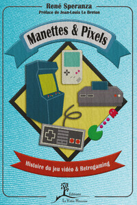 Picture of Manettes & Pixels - Histoire du jeu vidéo & Retrogaming