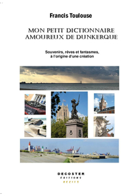Picture of MON PETIT DICTIONNAIRE AMOUREUX DE DUNKERQUE : SOUVENIRS, REVES ET FANTASMES A L'ORIGINE D'UNE CREAT