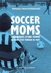 Image de Soccer moms - Chroniques d’une femme au bord d’un terrain de