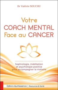Image de Votre coach mental face au cancer - Sophrologie, méditation et psychologie positive pour accompagner la maladie