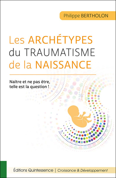 Image de Les archétypes du traumatisme de la naissance - Naître et ne pas être, telle est la question !