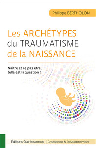Picture of Les archétypes du traumatisme de la naissance - Naître et ne pas être, telle est la question !