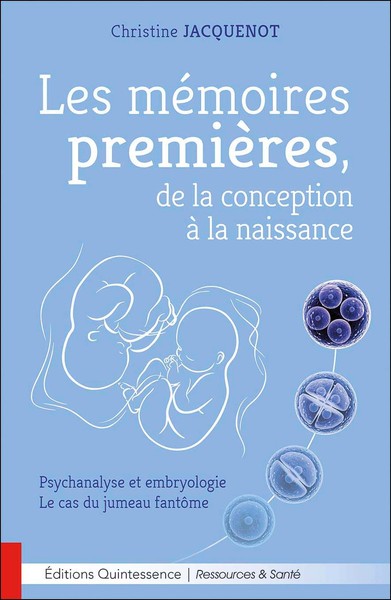 Image de Les mémoires premières, de la conception à la naissance - Psychanalyse et embryologie - Le cas du jumeau fantôme