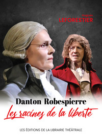 Image de Danton / Robespierre, les racines de la liberté