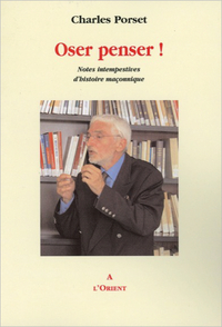 Picture of Oser penser ! Notes intempestives d'histoire maçonnique