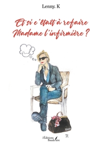 Image de Et si c'était à refaire Madame l'infirmière ?