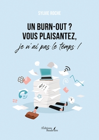 Image de Un burn-out ? Vous plaisantez, je n'ai pas le temps !