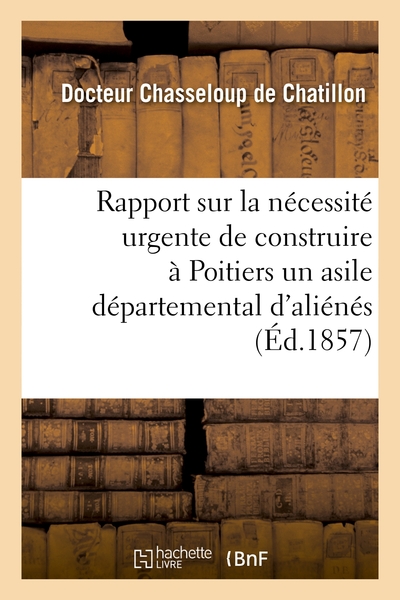 Image de Rapport sur la nécessité urgente de construire à Poitiers un asile départemental d'aliénés