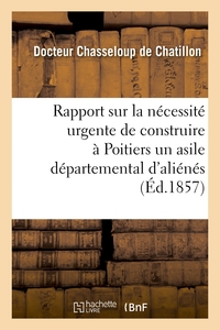 Image de Rapport sur la nécessité urgente de construire à Poitiers un asile départemental d'aliénés