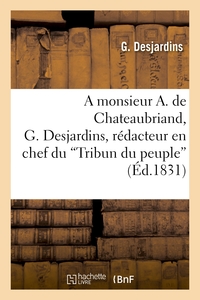 Picture of A monsieur A. de Chateaubriand, G. Desjardins, rédacteur en chef du 'Tribun du peuple'