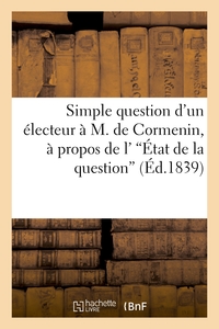 Picture of Simple question d'un électeur à M. de Cormenin, à propos de l''État de la question'