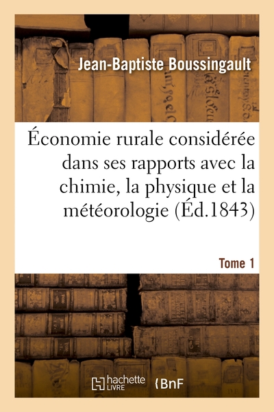 Image de Économie rurale considérée dans ses rapports avec la chimie, la physique et la météorologie. Tome 1