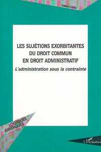 Image de LES SUJETIONS EXORBITANTES DU DROIT COMMUN EN DROIT ADMINISTRATIF