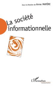 Image de LA SOCIETE INFORMATIONNELLE : ENJEUX SOCIAUX ET APPROCHES ECONOMIQUES