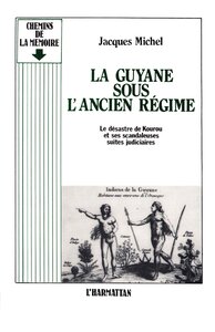 Image de La Guyane sous l'ancien régime - Le désastre de Kourou et ses scandaleuses suites