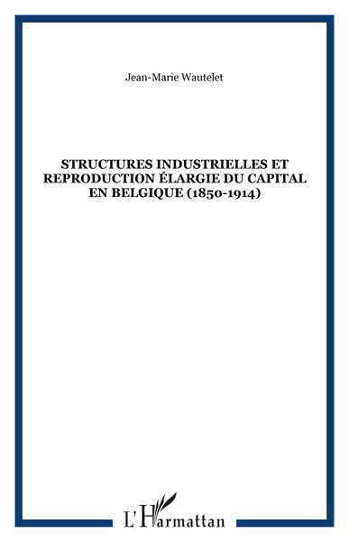 Image de Structures industrielles et reproduction élargie du capital en Belgique (1850-1914)