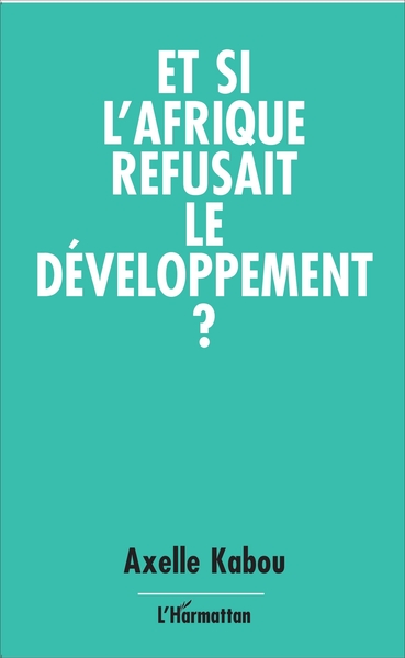 Image de Et si l'Afrique refusait le développement ?