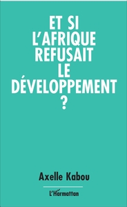 Image de Et si l'Afrique refusait le développement ?