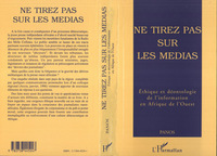 Image de Ne tirez pas sur les médias - éthique et déontologie de l'information en Afrique de l'Ouest...